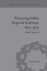 Financing India's Imperial Railways, 1875-1914 - 9781138664357 by Stuart Sweeney, 9781138664357