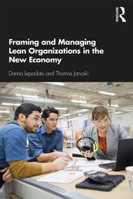Framing and Managing Lean Organizations in the New Economy by Darina Lepadatu, Thomas Janoski, 9781138499102