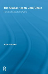 The Global Health Care Chain (From the Pacific to the World) - 9780415543187 by John Connell, 9780415543187