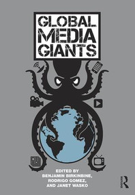 Global Media Giants by Benjamin Birkinbine, Rodrigo Gomez, Janet Wasko, 9781138927711