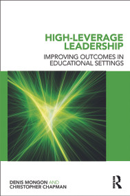 High-Leverage Leadership (Improving Outcomes in Educational Settings) - 9780415689533 by Denis Mongon, Christopher Chapman, 9780415689533