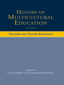 History of Multicultural Education Volume 6 (Teachers and Teacher Education) - 9780415504881 by Carl A. Grant, Thandeka K. Chapman, 9780415504881