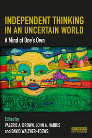Independent Thinking in an Uncertain World (A Mind of One's Own) - 9781138387225 by Valerie A. Brown, John A. Harris, David Waltner-Toews, 9781138387225