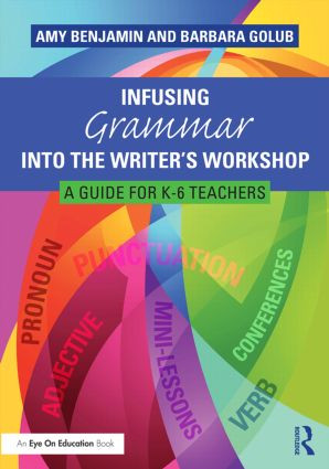 Infusing Grammar Into the Writer's Workshop (A Guide for K-6 Teachers) - 9781138832121 by Amy Benjamin, Barbara Golub, 9781138832121