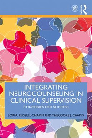 Integrating Neurocounseling in Clinical Supervision (Strategies for Success) by Lori A. Russell-Chapin, Theodore J. Chapin, 9781138587953