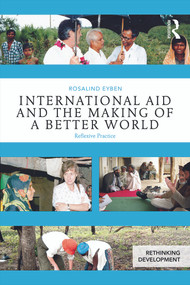 International Aid and the Making of a Better World (Reflexive Practice) - 9780415656740 by Rosalind Eyben, 9780415656740