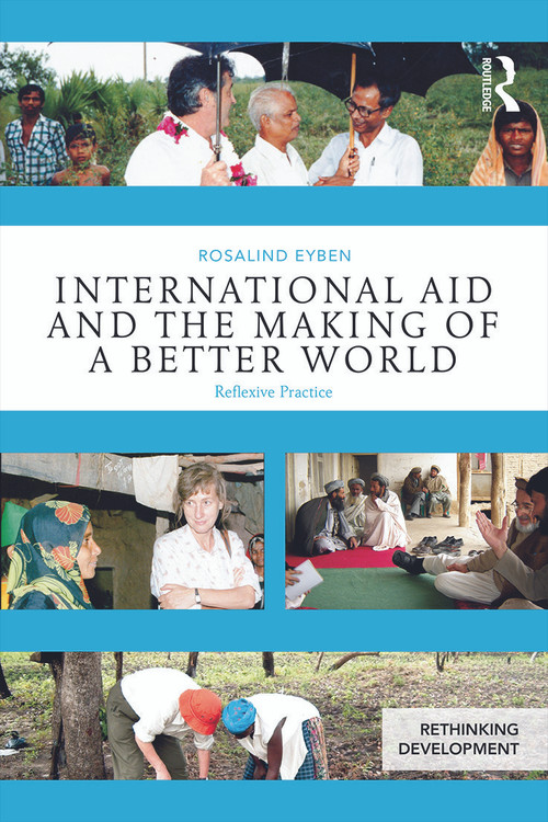 International Aid and the Making of a Better World (Reflexive Practice) - 9780415656740 by Rosalind Eyben, 9780415656740