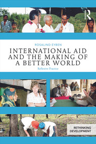 International Aid and the Making of a Better World (Reflexive Practice) - 9780415656740 by Rosalind Eyben, 9780415656740