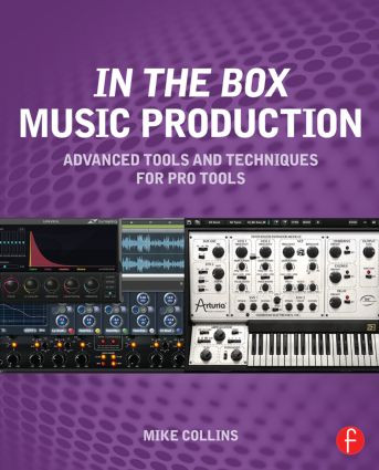 In the Box Music Production: Advanced Tools and Techniques for Pro Tools by Mike Collins, 9780415814607