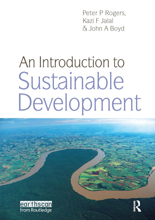 An Introduction to Sustainable Development - 9781844075201 by Peter P. Rogers, Kazi F. Jalal, John A. Boyd, 9781844075201
