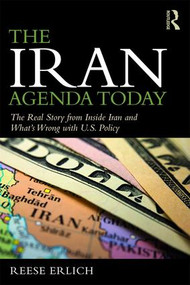 The Iran Agenda Today (The Real Story Inside Iran and What's Wrong with U.S. Policy) by Reese Erlich, 9781138599062
