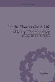 Let the Flowers Go (A Life of Mary Cholmondeley) - 9781138663329 by Carolyn W de la L Oulton, 9781138663329