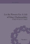 Let the Flowers Go (A Life of Mary Cholmondeley) - 9781138663329 by Carolyn W de la L Oulton, 9781138663329