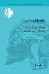 Locating Health (Historical and Anthropological Investigations of Place and Health) - 9781138661523 by Erika Dyck, Christopher Fletcher, 9781138661523