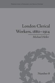 London Clerical Workers, 1880-1914 (Development of the Labour Market) - 9781138661332 by Michael Heller, 9781138661332