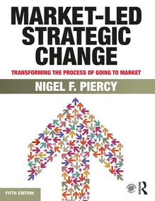 Market-Led Strategic Change (Transforming the process of going to market) by Nigel F. Piercy, 9780415834278