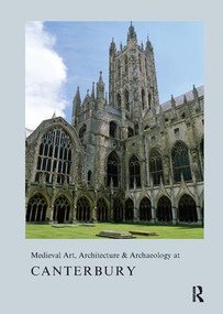 Medieval Art, Architecture & Archaeology at Canterbury - 9781909662216 by Alixe Bovey, 9781909662216