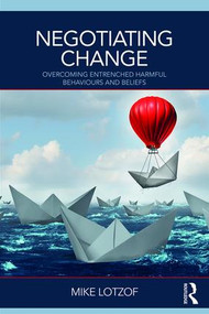 Negotiating Change (Overcoming Entrenched Harmful Behaviours and Beliefs) - 9780815363606 by Mike Lotzof, 9780815363606