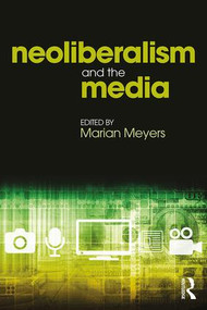 Neoliberalism and the Media - 9781138094437 by Marian Meyers, 9781138094437