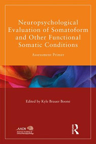 Neuropsychological Evaluation of Somatoform and Other Functional Somatic Conditions (Assessment Primer) by Kyle Brauer Boone, 9781848726376