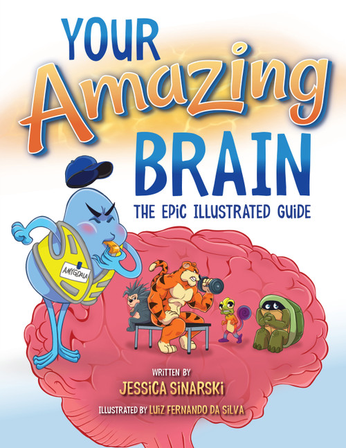 Your Amazing Brain (The Epic Illustrated Guide) by Jessica Sinarski, Luiz Fernando Da Silva, 9781931636506