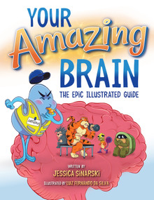 Your Amazing Brain (The Epic Illustrated Guide) by Jessica Sinarski, Luiz Fernando Da Silva, 9781931636506