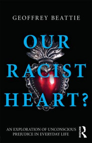 Our Racist Heart? (An Exploration of Unconscious Prejudice in Everyday Life) - 9780415612999 by Geoffrey Beattie, 9780415612999
