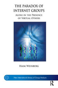 The Paradox of Internet Groups (Alone in the Presence of Virtual Others) - 9781855758933 by Haim Weinberg, 9781855758933