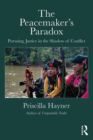 The Peacemaker's Paradox (Pursuing Justice in the Shadow of Conflict) - 9781138303430 by Priscilla Hayner, 9781138303430