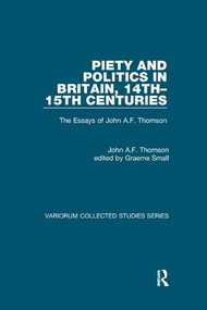Piety and Politics in Britain, 14th-15th Centuries (The Essays of John A.F. Thomson) - 9781138375918 by John A.F. Thomson, edited by Graeme Small, 9781138375918