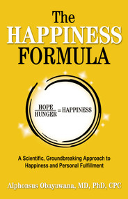The Happiness Formula (A Scientific, Groundbreaking Approach to Happiness and Personal Fulfillment) by Alphonsus Obayuwana, 9780757325083