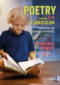 Poetry and the 3-11 Curriculum (Enhancing the Learning Experience) by Virginia Bower, 9780367722791