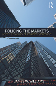 Policing the Markets (Inside the Black Box of Securities Enforcement) - 9780415720182 by James Williams, 9780415720182