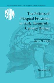 The Politics of Hospital Provision in Early Twentieth-Century Britain - 9781138662995 by Barry M Doyle, 9781138662995