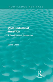 Post-Industrial America (A Geographical Perspective) - 9780415609531 by David Clark, 9780415609531