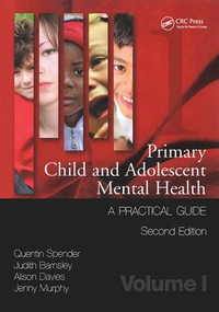 Primary Child and Adolescent Mental Health (A Practical Guide, Volume 1) by Quentin Spender, Judith Barnsley, Alison Davies, Jenny Murphy, 9781846195426