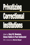 Privatizing Correctional Institutions - 9781138513631 by Gary W. Bowman, 9781138513631