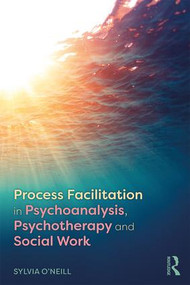 Process Facilitation in Psychoanalysis, Psychotherapy and Social Work - 9781138591097 by Sylvia O'Neill, 9781138591097