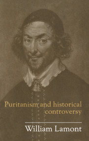 Puritanism And Historical Controversy by William Lamont, 9781857282863