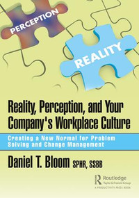 Reality, Perception, and Your Company's Workplace Culture (Creating a New Normal for Problem Solving and Change Management) - 9781138368651 by Daniel Bloom, 9781138368651
