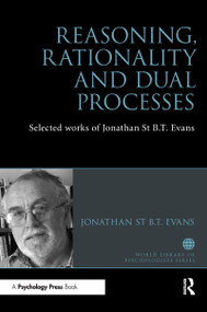 Reasoning, Rationality and Dual Processes (Selected Works of Jonathan St B T Evans) - 9781848723344 by Jonathan Evans, 9781848723344