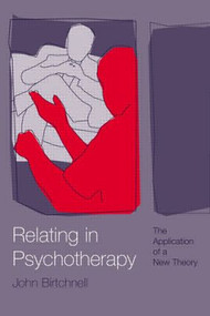 Relating in Psychotherapy (The Application of a New Theory) - 9781583912751 by John Birtchnell, 9781583912751