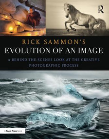 Rick Sammon's Evolution of an Image (A Behind-the-Scenes Look at the Creative Photographic Process) - 9781138657366 by Rick Sammon, 9781138657366