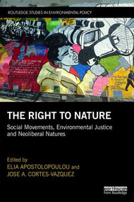 The Right to Nature (Social Movements, Environmental Justice and Neoliberal Natures) - 9781138385375 by Elia Apostolopoulou, Jose A. Cortes-Vazquez, 9781138385375