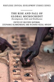 The Rise and Fall of Global Microcredit (Development, debt and disillusion) - 9781138714120 by Milford Bateman, Stephanie Blankenburg, Richard Kozul-Wright, 9781138714120