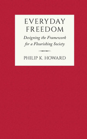 Everyday Freedom (Designing the Framework for a Flourishing Society) by Philip K. Howard, 9781957588209