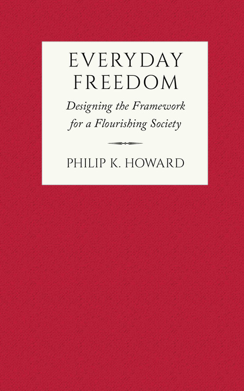 Everyday Freedom (Designing the Framework for a Flourishing Society) by Philip K. Howard, 9781957588209