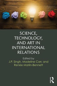 Science, Technology, and Art in International Relations - 9781138668973 by J.P. Singh, Madeline Carr, Renée Marlin-Bennett, 9781138668973