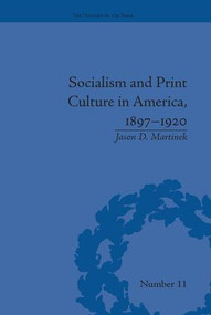 Socialism and Print Culture in America, 1897-1920 - 9781138662025 by Jason D Martinek, 9781138662025