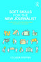 Soft Skills for the New Journalist (Cultivating the Inner Resources You Need to Succeed) by Colleen Steffen, 9781138593152